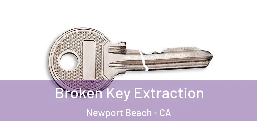  Broken Key Extraction Newport Beach - CA