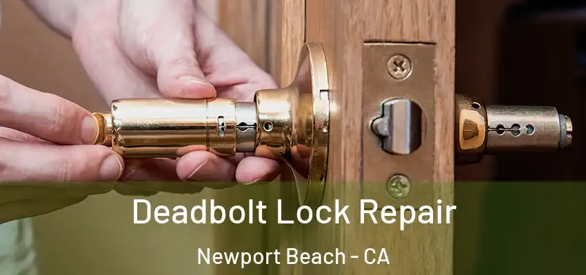  Deadbolt Lock Repair Newport Beach - CA