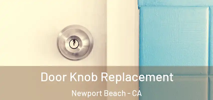 Door Knob Replacement Newport Beach - CA