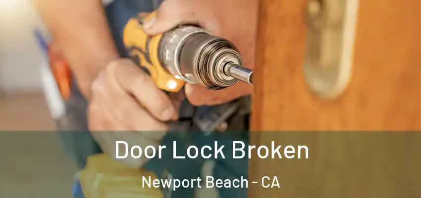 Door Lock Broken Newport Beach - CA