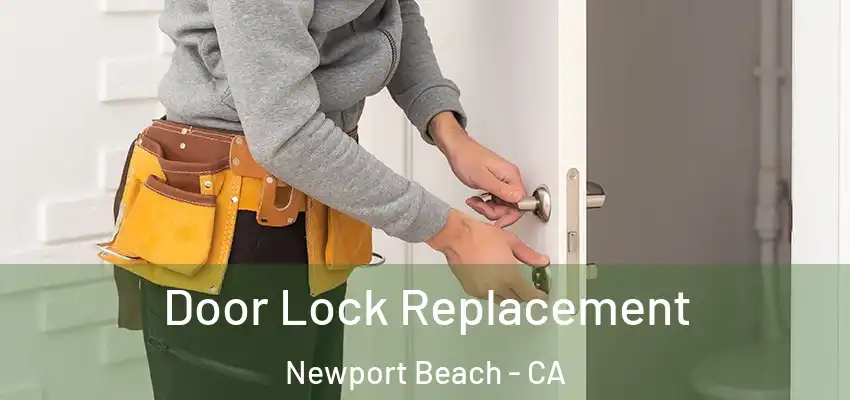  Door Lock Replacement Newport Beach - CA