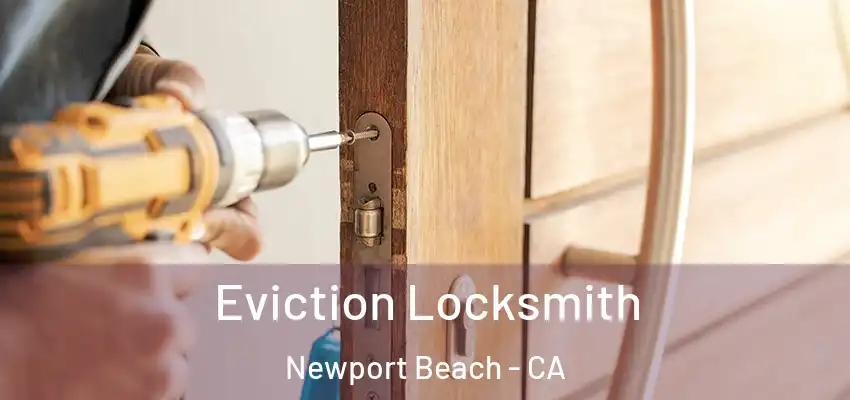  Eviction Locksmith Newport Beach - CA