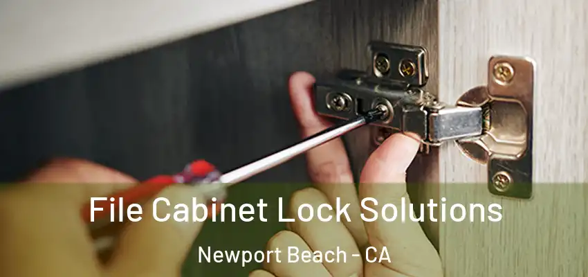 File Cabinet Lock Solutions Newport Beach - CA