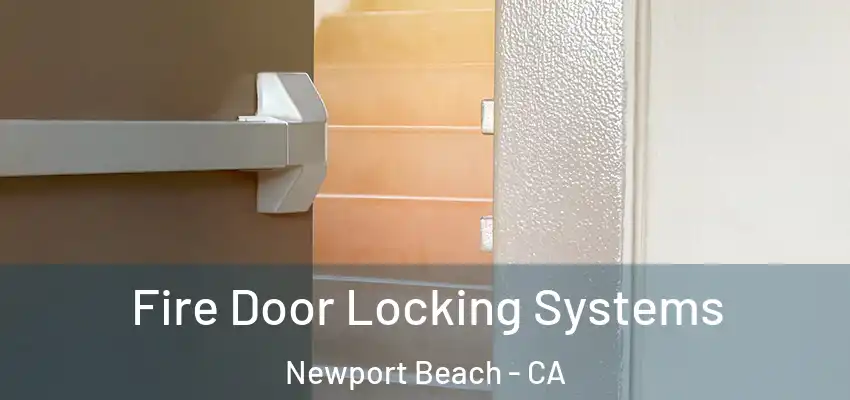  Fire Door Locking Systems Newport Beach - CA