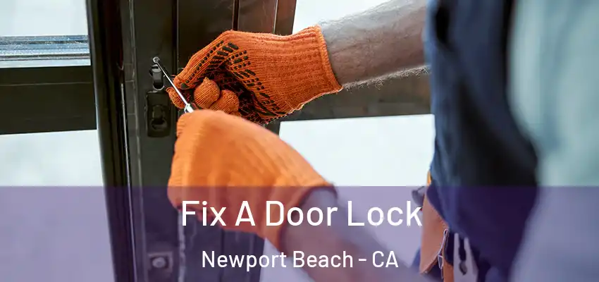  Fix A Door Lock Newport Beach - CA