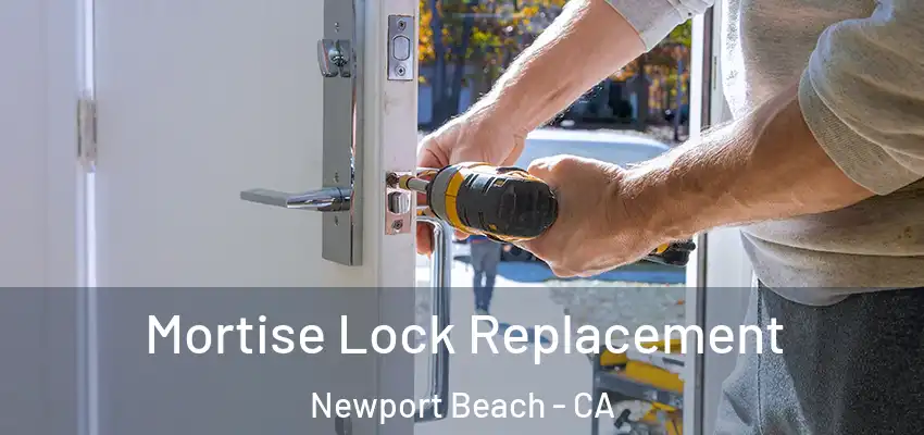 Mortise Lock Replacement Newport Beach - CA
