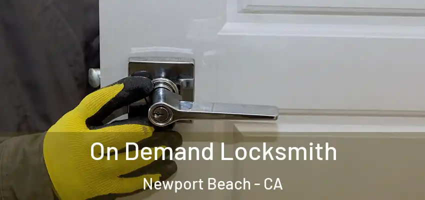  On Demand Locksmith Newport Beach - CA